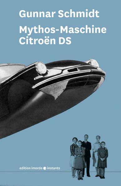 Mythos-Maschine: Medien- und Kunstgeschichte des Citroën DS (imorde.instants, Band 3) Business, Finance & Career