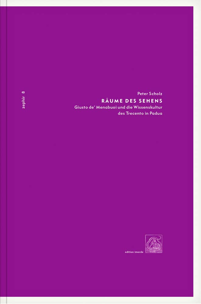 Räume des Sehens: Giusto de´ Menabuoi und die Wissenskultur des Trecento in Padua (Zephir) Film, Art & Culture