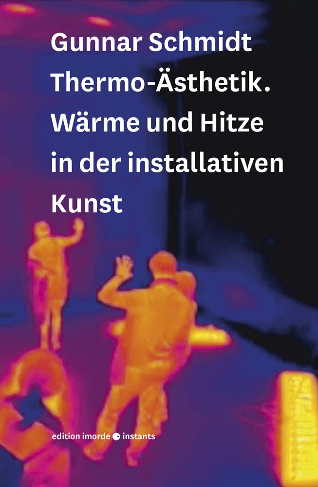 Thermo-Ästhetik: Wärme und Hitze in der installativen Kunst (imorde.instants, Band 4) Philosophy