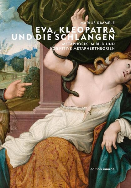 Eva, Kleopatra und die Schlangen: Metaphorik im Bild und kognitive Metaphertheorien Film, Art & Culture