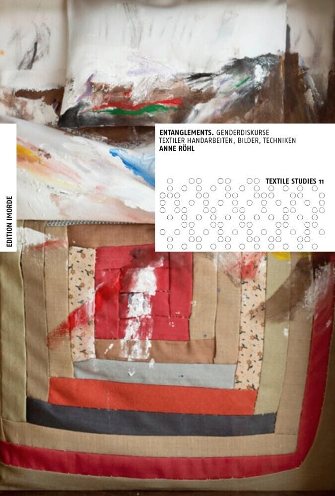 Entanglements: Genderdiskurse textiler Handarbeiten, Bilder, Techniken (Textile Studies) Film, Art & Culture