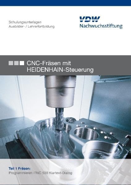 CNC-Fräsen mit HEIDENHAIN-Steuerung: Ausbilder- / Lehrerfortbildung: Programmieren iTNC 530 Klartext-Dialog Business & Technology