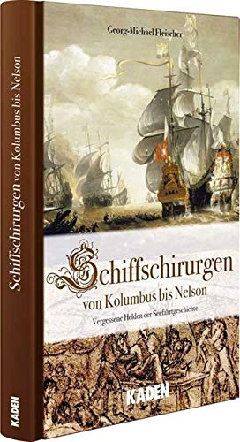 Schiffschirurgen - von Kolumbus bis Nelson: Vergessene Helden der Seefahrtgeschichte Medicine