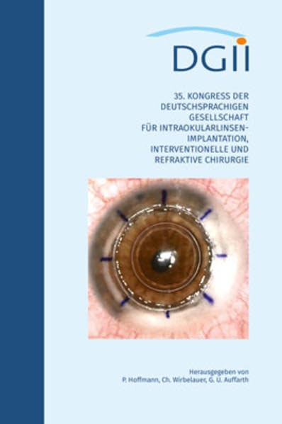 DGII: 35. Kongress der Deutschsprachigen Gesellschaft für Intraokularlinsen-Implantation, Interventionelle und Refraktive Chirurgie Medicine