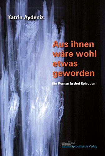 Aus ihnen wäre wohl etwas geworden: Ein Roman in drei Episoden Books