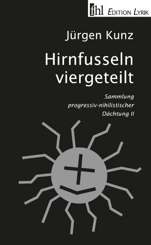 Hirnfusseln viergeteilt: Sammlung progressiv-nihilistischer Dächtung II Poetry