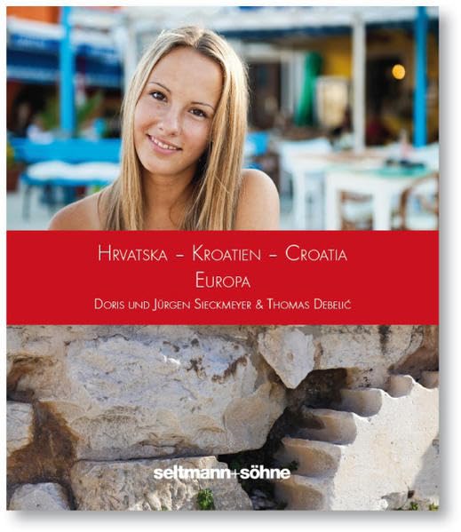 Hrvatska - Kroatien - Croatia – Europa (Balkan Fotobücher) Travel