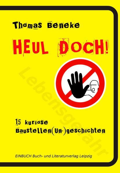 Heul doch!: 15 kuriose Baustellen(un-)geschichten Health, Nutrition & Fitness
