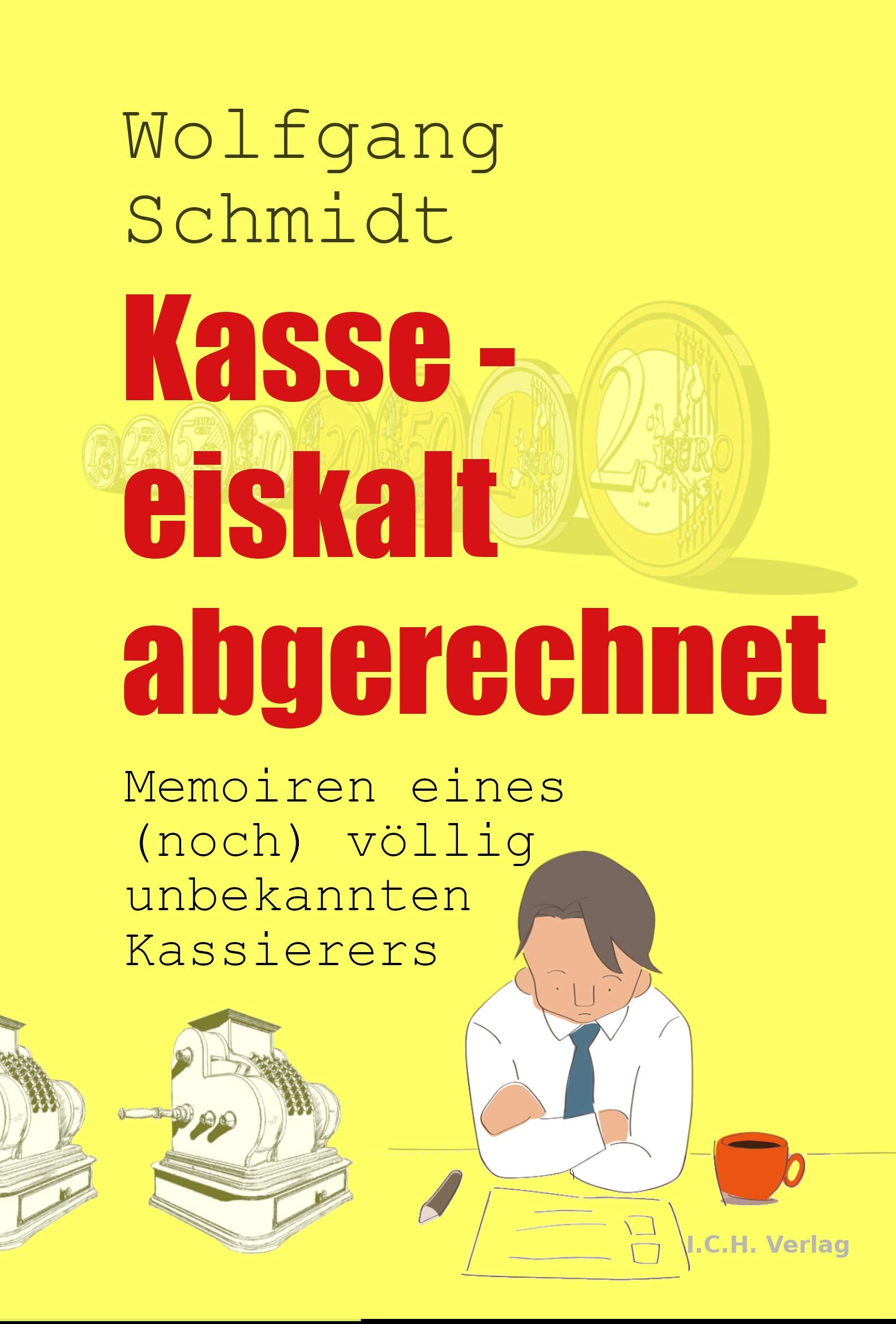 Kasse – eiskalt abgerechnet: Memoiren eines (noch) völlig unbekannten Kassierers Books