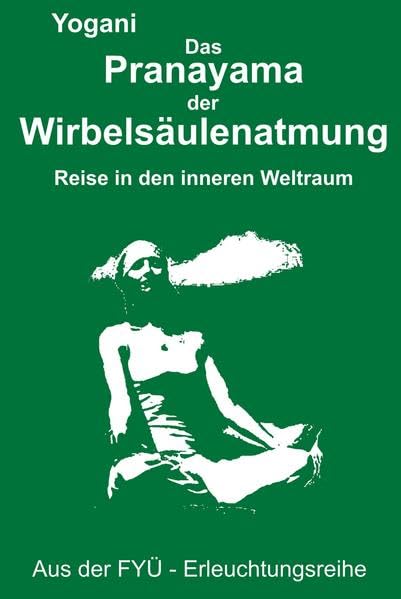 Das Pranayama der Wirbelsäulenatmung: Reise in den inneren Weltraum (FYÜ - Erleuchtungsreihe: Fortgeschrittene Yoga Übungen) Lifestyle