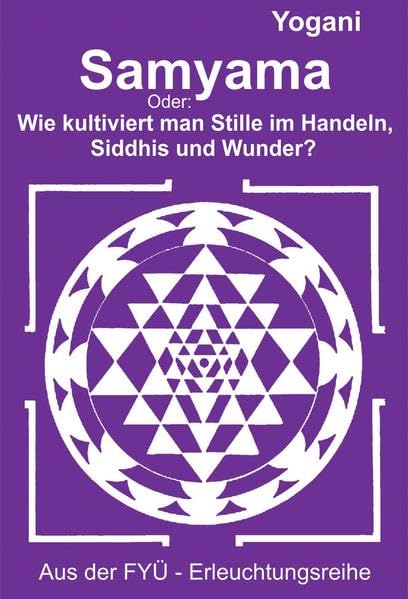 Samyama: Oder: Wie kultiviert man Stille im Handeln, Siddhis und Wunder? (FYÜ - Erleuchtungsreihe: Fortgeschrittene Yoga Übungen) Lifestyle