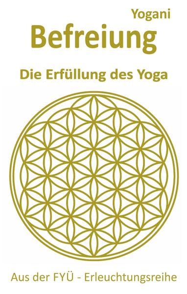Befreiung: Die Erfüllung des Yoga (FYÜ - Erleuchtungsreihe: Fortgeschrittene Yoga Übungen) Health, Nutrition & Fitness