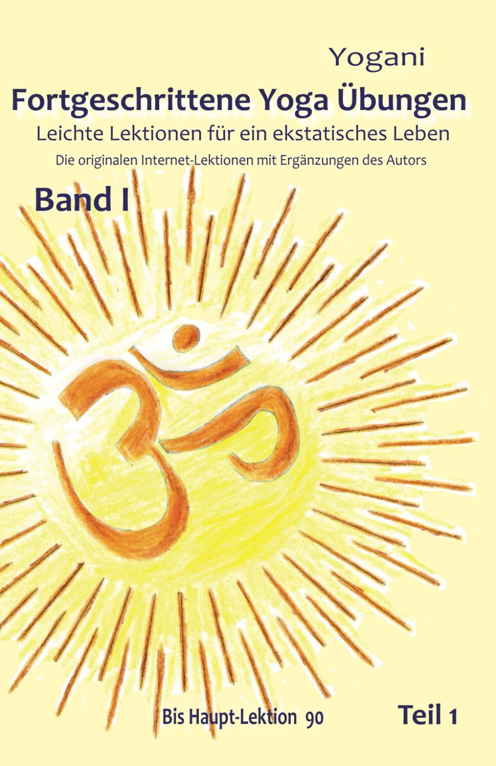 Fortgeschrittene Yoga Übungen - Band I - Teil 1: Leichte Lektionen für ein ekstatisches Leben - Haupt-Lektionen bis 90 book
