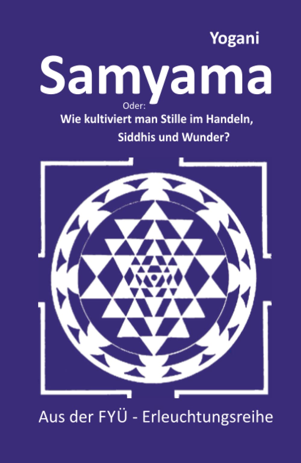 Samyama: Oder: Wie kultiviert man Stille im Handeln, Siddhis und Wunder? (FYÜ-Erleuchtungsreihe, Band 5) Lifestyle