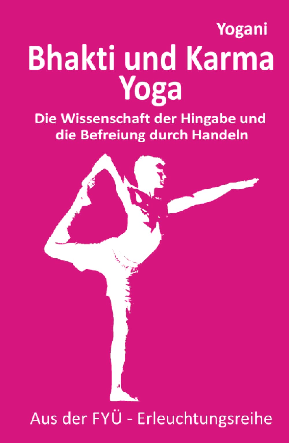 Bhakti und Karma Yoga: Die Wissenschaft der Hingabe und die Befreiung durch Handeln (FYÜ-Erleuchtungsreihe, Band 8) Health, Nutrition & Fitness