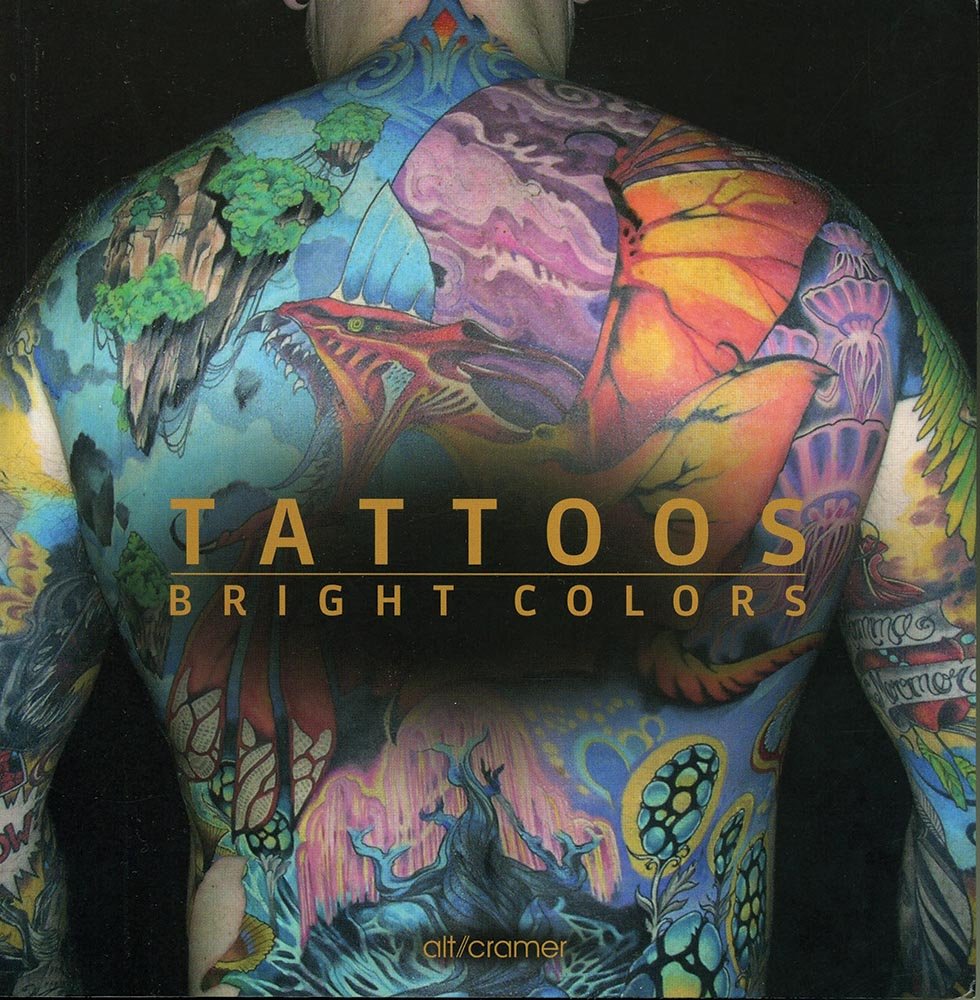 Tattoos Bright Colors: Text engl.-dtsch.-französ.-niederländ- span- portugies. Photography Books