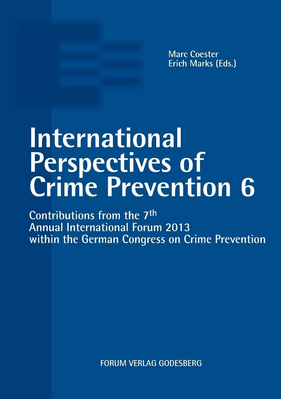 International Perspectives of Crime Prevention 6: Contributions from the 7th Annual International Forum 2013 within the German Congress on Crime Prevention Law