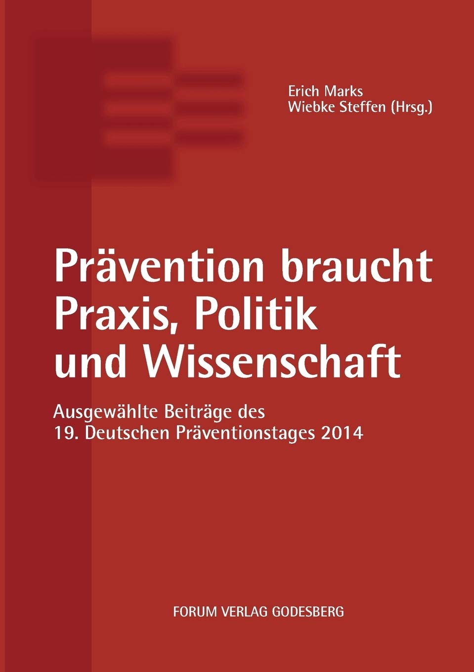 Prävention braucht Praxis, Politik und Wissenschaft: Ausgewählte Beiträge des 19. Deutschen Präventionstages (12. und 13. Mai 2014 in Karlsruhe) Law