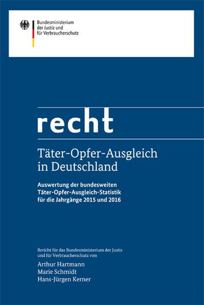 Täter-Opfer-Ausgleich in Deutschland: Auswertung der bundesweiten Täter-Opfer-Ausgleich-Statistik für die Jahrgänge 2015 und 2016 (Recht) Law