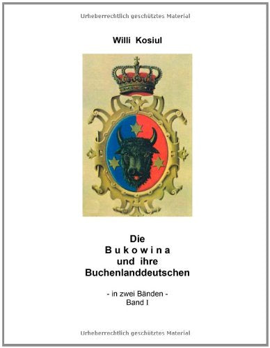 Die Bukowina und ihre Buchenlanddeutschen - Band I Politics & History