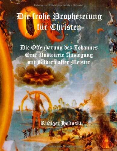 Die frohe Prophezeiung für Christen: Die Offenbarung des Johannes. Eine illustrierte Auslegung mit Bildern alter Meister Religion & Esotericism