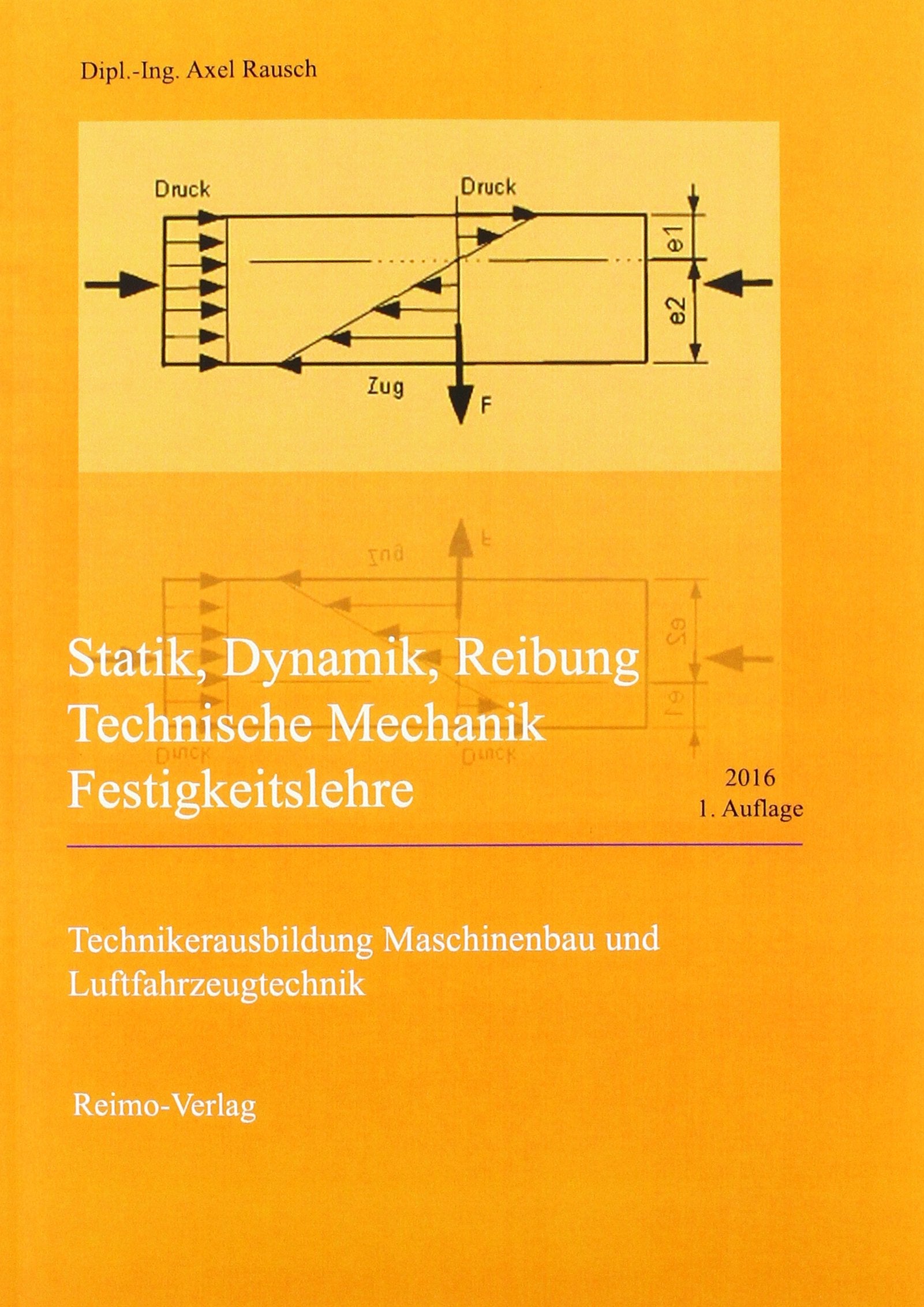 Statik, Dynamik, Reibung, Technische Mechanik, Festigkeitslehre: Technikerausbildung Maschinenbau und Luftfahrzeugtechnik Business & Technology
