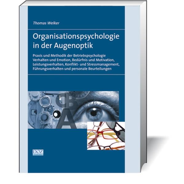 Organisationspsychologie in der Augenoptik: Praxis und Methodik der Betriebspsychologie Verhalten und Emotion, Bedürfnis und Motivation, ... Führungsverhalten und personale Beurteilungen Medicine