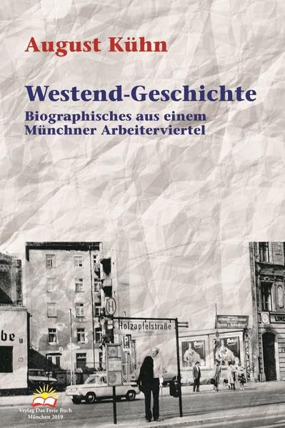 Westend-Geschichte: Biographisches aus einem Münchner Arbeiterviertel Contemporary literature