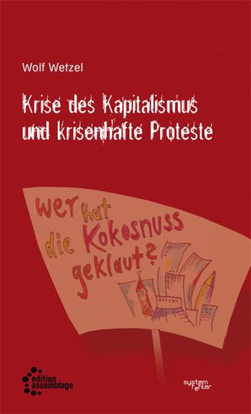 Krise des Kapitalismus und krisenhafte Proteste (Systemfehler: Eine gesellschaftskritische Buchreihe in der edition assemblage.) Politics & History
