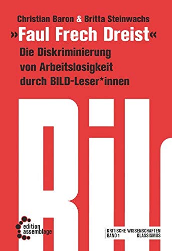 Faul, Frech, Dreist: Die Diskriminierung von Erwerbslosigkeit durch BILD-Leser*innen (Klassismus) Law