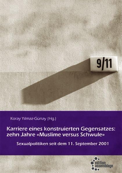 Karriere eines konstruierten Gegensatzes: Zehn Jahre "Muslime versus Schwule": Sexualpolitiken seit dem 11. September 2001 Books