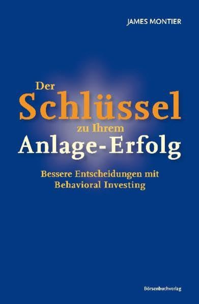 Der Schlüssel zu Ihrem Anlage-Erfolg: Bessere Entscheidungen mit Behavioral Investing Business, Finance & Career