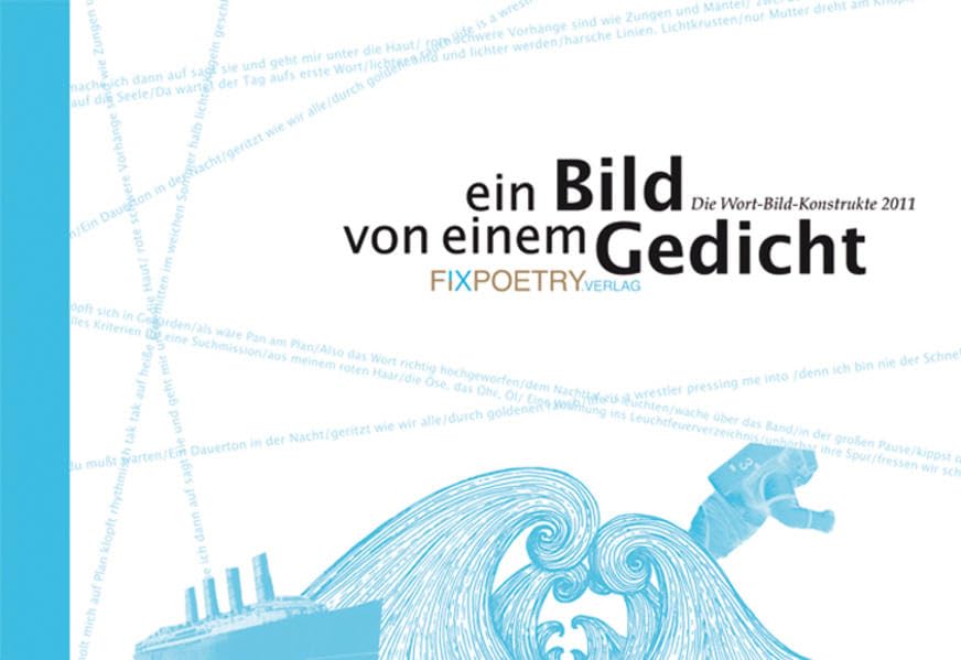 Ein Bild von einem Gedicht: Die Wort-Bild-Konstrukte 2011 Poetry