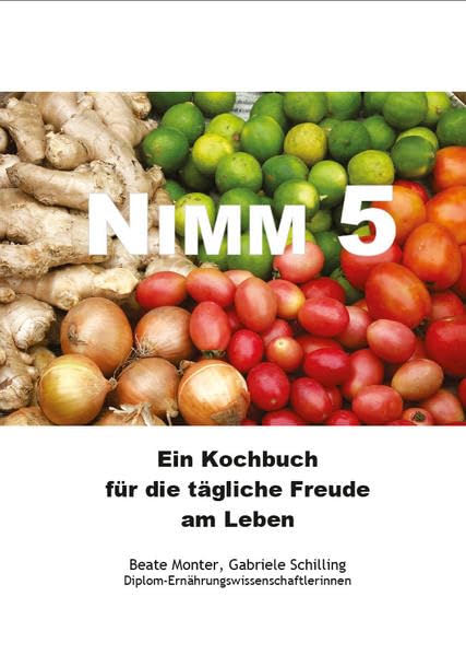 Nimm 5: Ein Kochbuch für die tägliche Freude am Leben Leisure, Home & Garden