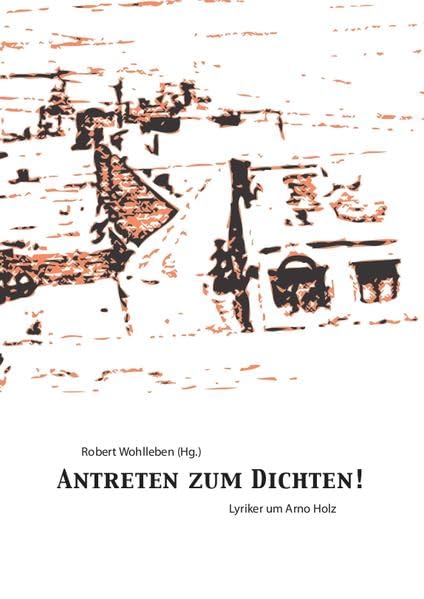 Antreten zum Dichten: Lyriker um Arno Holz Classics