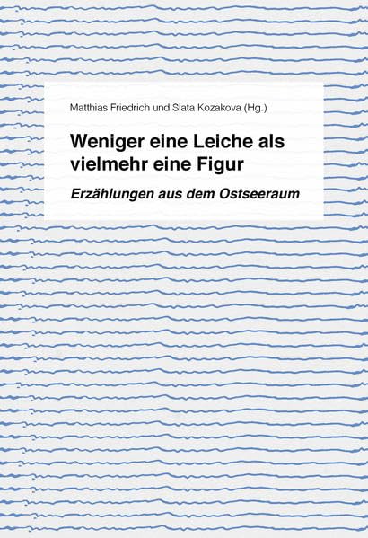 Weniger eine Leiche als vielmehr eine Figur: Erzählungen aus dem Ostseeraum (Literatur aus dem Ostseeraum / "Nordische Novellen" Projekt) Contemporary literature Books
