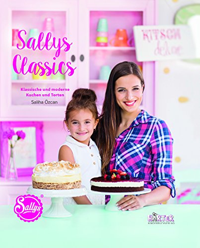 Sallys Classics. Klassische und moderne Kuchen und Torten (ÄCHT LÄCKER) Cooking & Enjoying