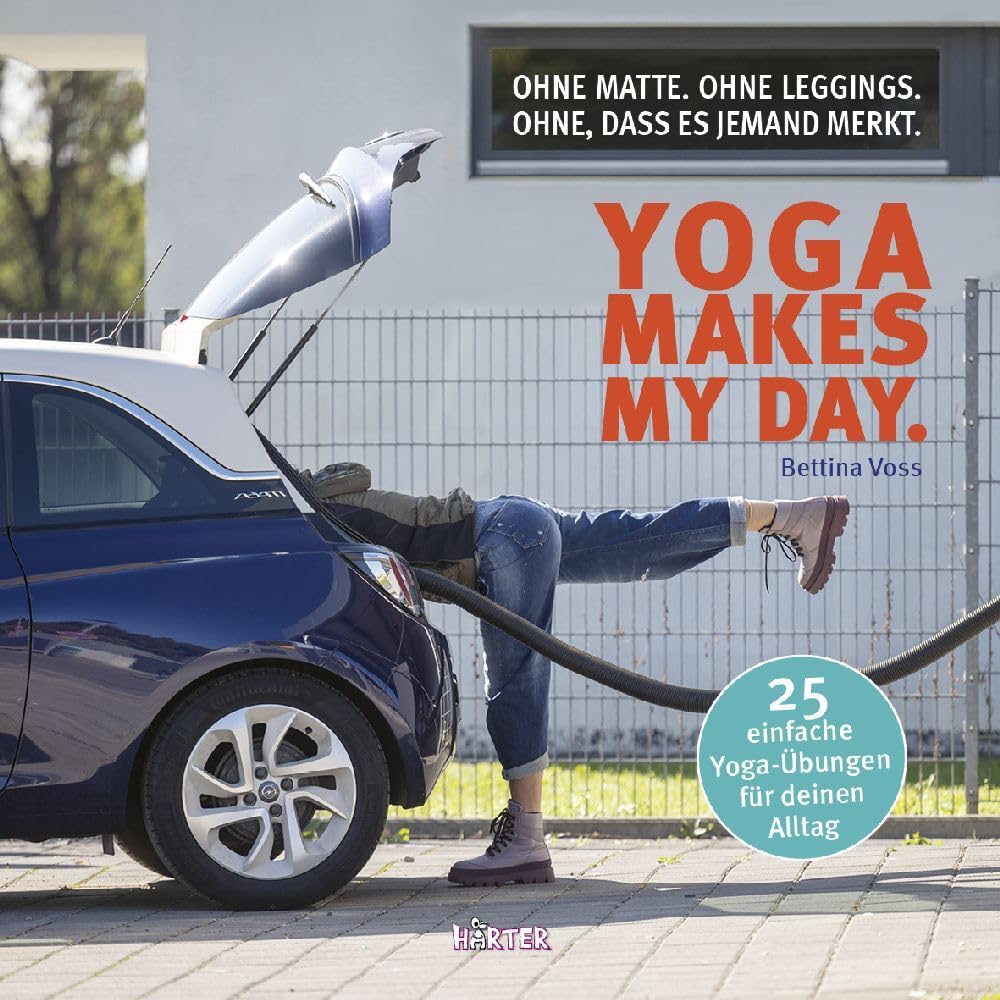 Yoga makes my day.: Ohne Matte. Ohne Leggings. Ohne, dass es jemand merkt. Philosophy