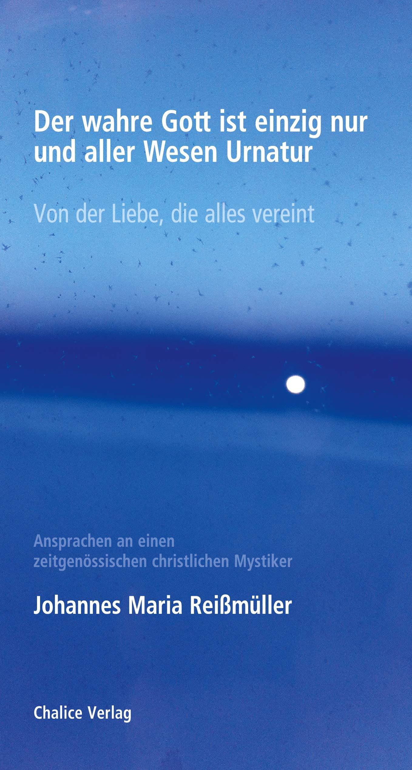 Der wahre Gott ist einzig nur und aller Wesen Urnatur: Von der Liebe, die alles vereint Poetry