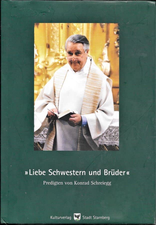 "Liebe Schwestern und Brüder!": Predigten von Pfarrer Konrad Schreiegg Religion & Esotericism