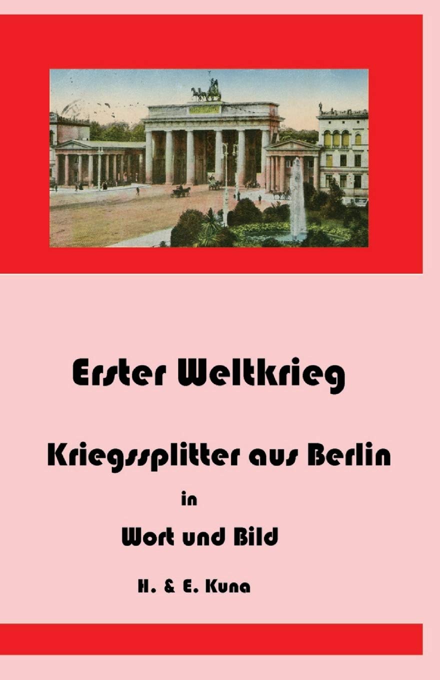 Erster Weltkrieg - Kriegssplitter aus Berlin in Wort und Bild Politics & History