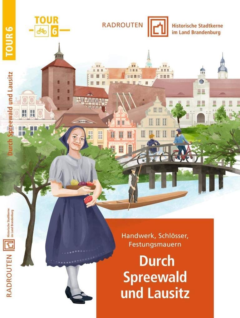 Radrouten durch historische Stadtkerne im Land Brandenburg Route 6 - Durch Spreewald und Lausitz: Handwerk, Schlösser, Festungsmauern Social Sciences