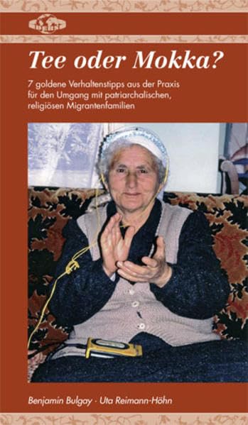 Tee oder Mokka? 7 goldene Verhaltenstipps aus der Praxis für den Umgang mit patriarchalischen, religiösen Migrantenfamilien book