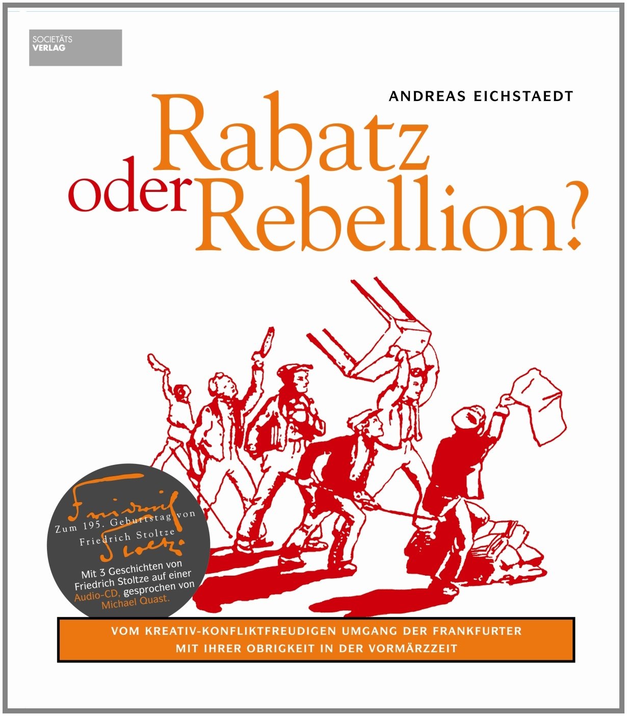 Rabatz oder Rebellion: Vom kreativ-konfliktfreudigen Umgang der Frankfurter mit ihrer Obrigkeit in der Vormärzzeit Politics & History