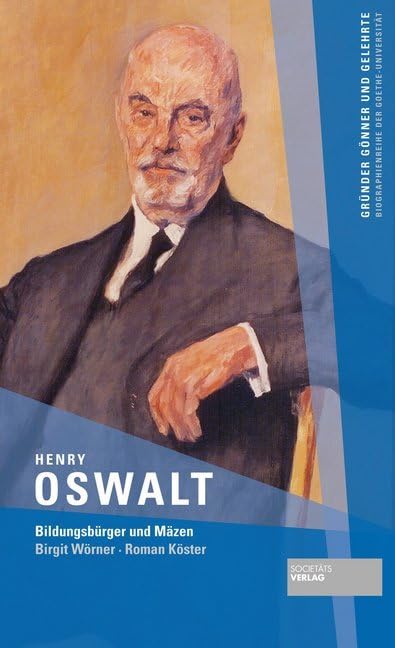 Henry Oswalt: Bildungsbürger und Mäzen (Gründer Gönner und Gelehrte / Biographienreihe der Goethe-Universität) Memories