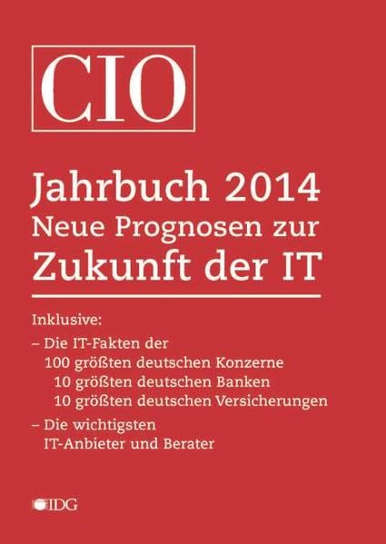 CIO Jahrbuch 2014: Neue Prognosen zur Zukunft der IT. Die IT-Fakten der 100 grössten deutschen Konzerne, der 10 grössten deutschen Banken, der 10 grössten deutschen Versicherungen Law