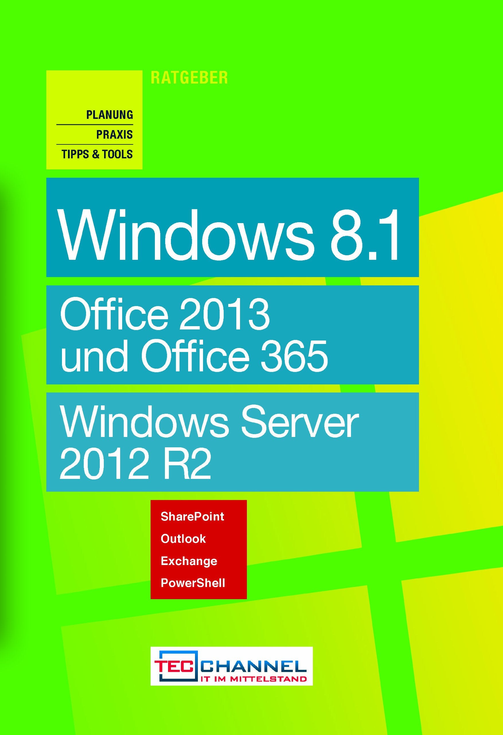 TecChannel Ratgeber "Windows 8.1". Planung, Praxis, Tipps & Tools: Office 2013 und Office 365. Windows Server 2012 R2 Law