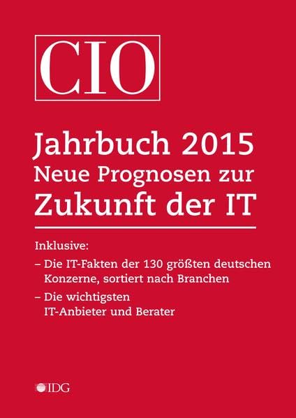 CIO Jahrbuch 2015: Neue Prognosen zur Zukunft der IT. Die IT-Fakten der 130 grössten deutschen Konzerne. Die wichtigsten IT-Anbieter und Berater Law