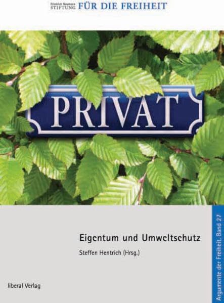 Eigentum und Umweltschutz: Adf.27, über die institutionellen Voraussetzungen der Nachhaltigkeit (Argumente der Freiheit) Law