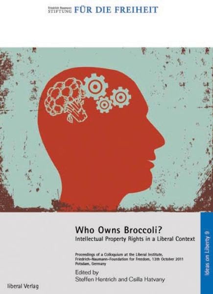 Who Owns Broccoli?: Intellectual Proberty Rights in a Liberal Context (Ideas on Liberty) Law